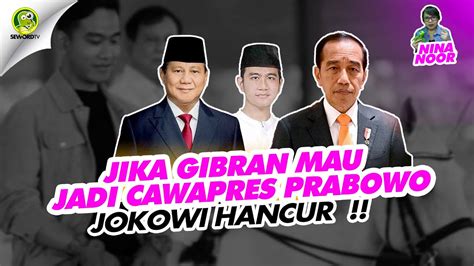 Ninanoor Jika Gibran Mau Jadi Cawapres Prabowo Jokowi Hancur Youtube