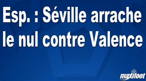 Esp S Ville Arrache Le Nul Contre Valence Football Maxifoot