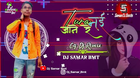 Tura Nai Jane Re Cg Bass Dance Remix Dj Samar Bmt Youtube