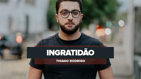 Ingratidão Thiago Rodrigo YouTube