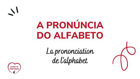 La prononciation de l alphabet en portugais européen Apprendre le