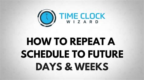 How To Repeat A Schedule To Future Days And Weeks With Time Clock Wizard