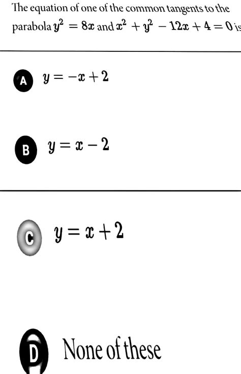 The Equation Of One Of The Common Tangents To The Parabola Y2 8x And