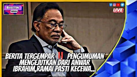 Berita Tergempar Pengumuman Mengejutkan Dari Anwar Ibrahim Ramai