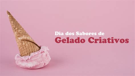 Dia Dos Sabores De Gelados Criativos 🍧