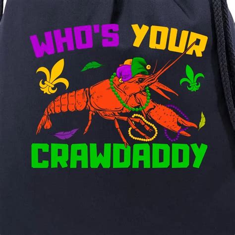 Whos Your Crawdaddy Mardi Gras Crawfish Carnival Parade T Drawstring