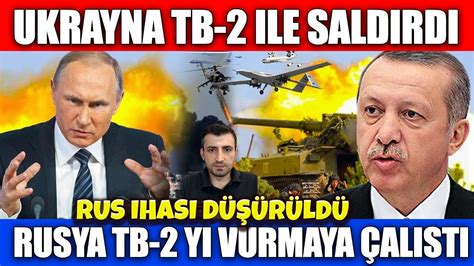 SON DAKİKA UKRAYNA TB 2 İLE RUSYA YA SALDIRDI 1 RUSYA İHA SI DÜŞÜRÜLDÜ