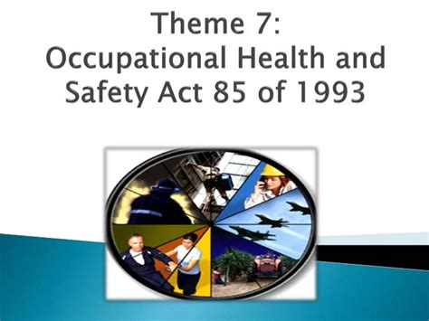 Ppt Theme 7 Occupational Health And Safety Act 85 Of 1993 Powerpoint Presentation Id2796270