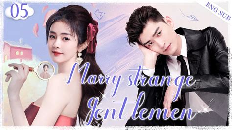 ENGSUBMarry Strange Gentlemen EP05 Zhang Han Bai LuGood Drama