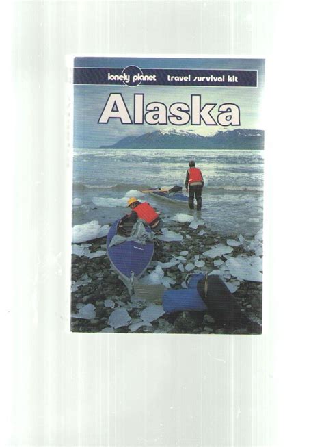 Lonely Planet Alaska Lonely Planet Travel Survival Kit Jim Dufresne