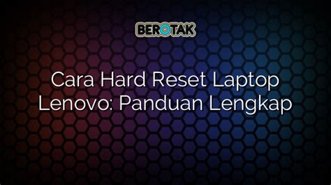 Cara Hard Reset Laptop Lenovo Panduan Lengkap