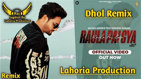 Raula Pai Gya Dhol Remix Sajjan Adeeb Ft Rai Jagdish By Lahoria