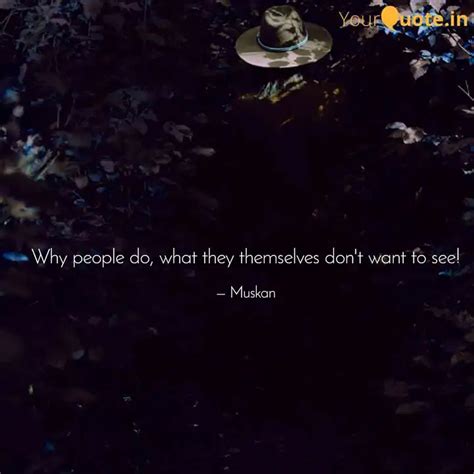 Why People Do What They Quotes And Writings By Muskan Yadav