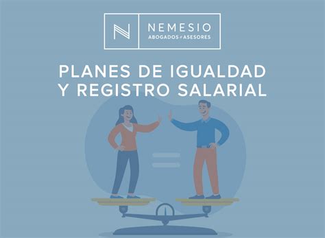 Planes De Igualdad Y El Registro Salarial Nemesio Abogados Y Asesores