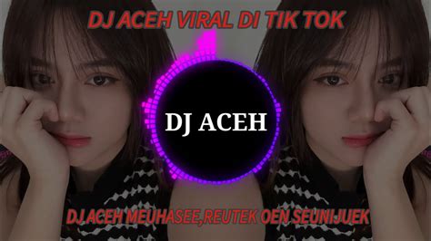 Dj Aceh Viral Di Tik Tok Dj Aceh Meuhasee Reutek Oen Seunijuek Bye Dj