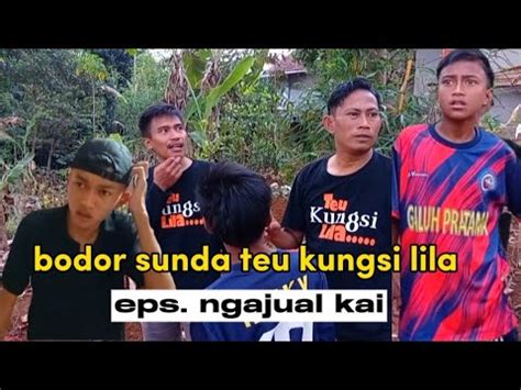 Bodor Sunda Teu Kungsi Lila Eps Ngajual Kai YouTube