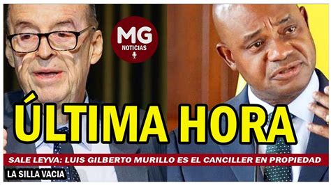 Ltima Hora Duro Golpe A Lvaro Leyva Luis Gilberto Murillo Es El