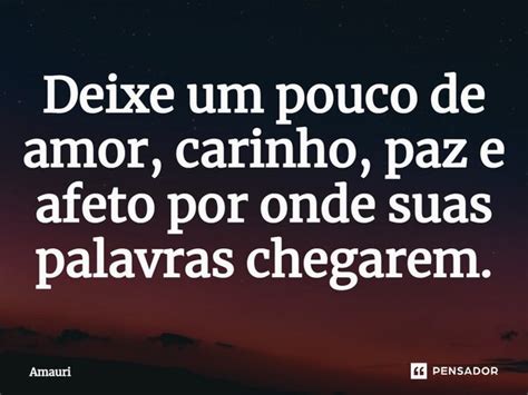 Deixe Um Pouco De Amor Carinho Paz Amauri Pensador