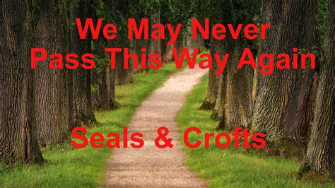 We May Never Pass This Way Again Seals And Crofts With Lyrics Youtube