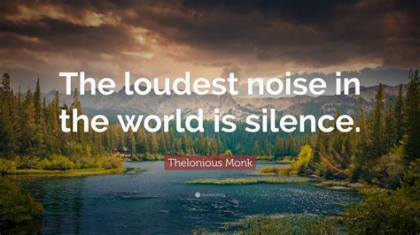 Thelonious Monk Quote The Loudest Noise In The World Is Silence