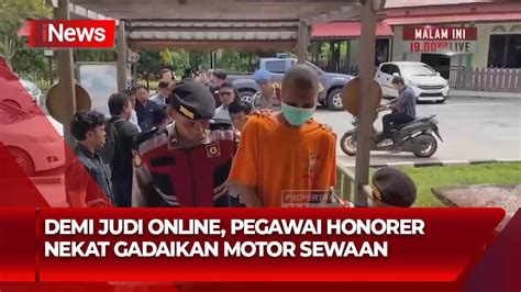 Pegawai Honorer Gadai Motor Sewaan Demi Judi Online INews Pagi 13 08