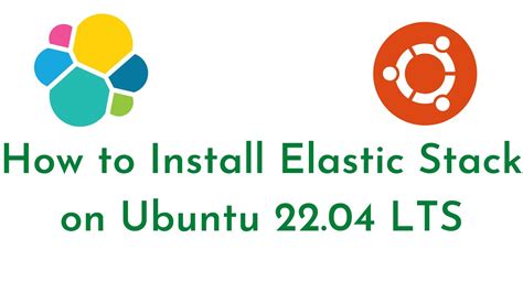 How To Install Elastic Stack On Ubuntu 22 04 LTS Setup ELK Stack On