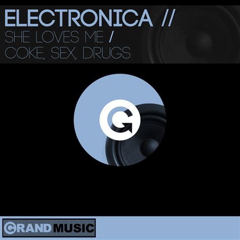 She Loves Me Coke Sex Drugs Single By Electronica Spotify