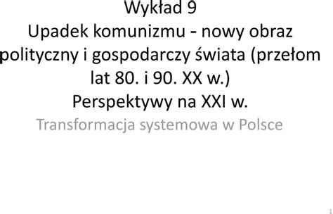 Wykład 9 Upadek komunizmu nowy obraz polityczny i gospodarczy świata