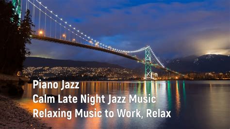 Piano Jazz Calm Late Night Jazz Music Relaxing Music To Work Relax