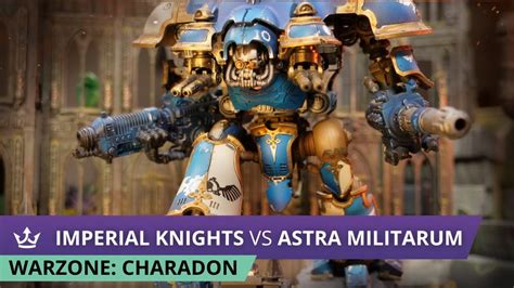 Imperial Knights Vs Astra Militarum Warzone Charadon 9th Edition