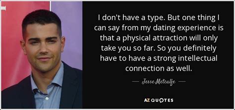 Jesse Metcalfe quote: I don't have a type. But one thing I can...