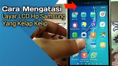 Cara Mengatasi Layar Lcd Hp Samsung Yang Berkelip Kelip Berkedip