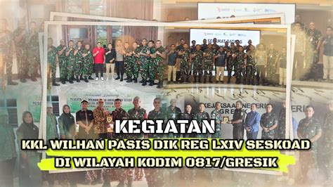 KEGIATAN KKL WILHAN PASIS DIK REG LXIV SESKOAD DI WILAYAH KODIM 0817