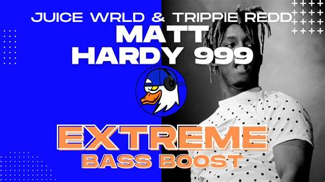 Extreme Bass Boost Matt Hardy Trippie Redd Ft Juice Wrld