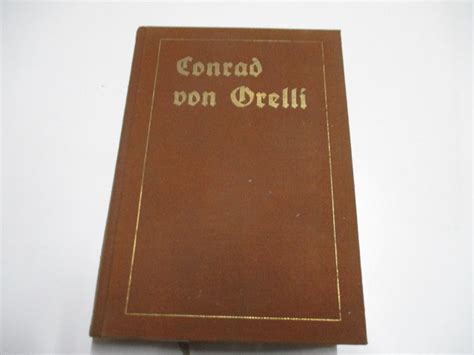 Conrad Von Orelli Sein Werden Und Wirken Aus Dem Schriftlichen Nachla