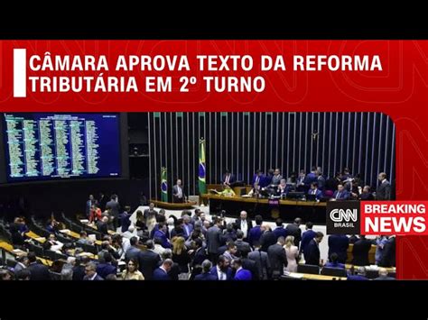 C Mara Aprova Texto Da Reforma Tribut Ria Em Segundo Turno Cnn Brasil