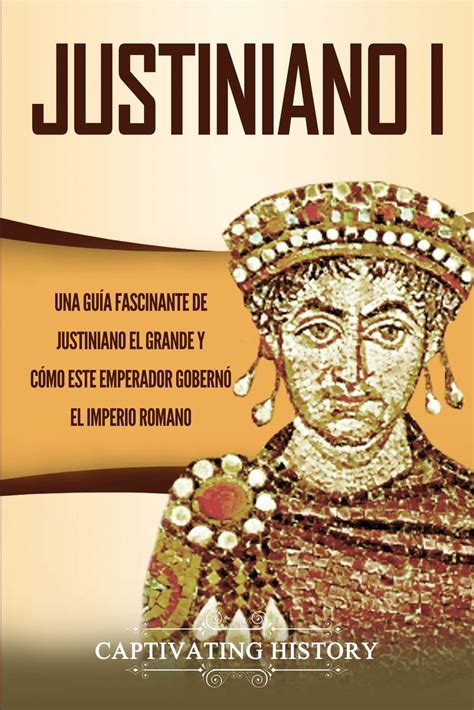 Buy Justiniano I Una Gu A Fascinante De Justiniano El Grande Y C Mo