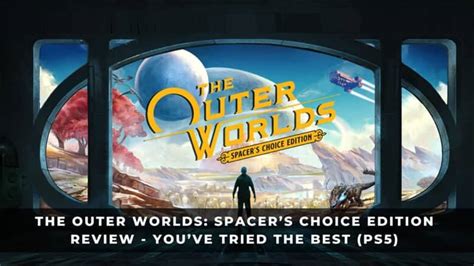 The Outer Worlds: Spacer’s Choice Edition Review - You’ve Tried The ...