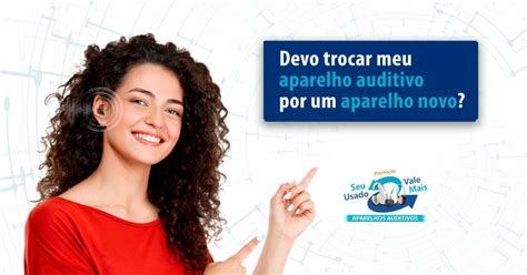 Devo Trocar Meu Antigo Aparelho Auditivo Por Um Aparelho Novo Grupo