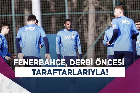 Fenerbah E Derbi Ncesi Taraftarlar Na A K Antrenman Yapacak Asist