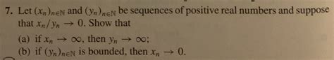 Solved 7 Let Xn Nen And Yn Nen Be Sequences Of Positive