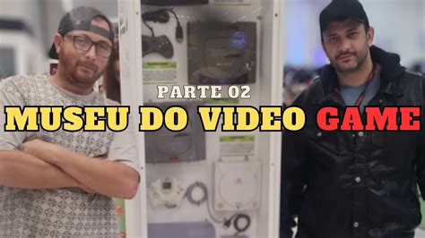 Visita Ao Museu Do Video Game Parte 02 YouTube