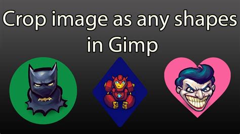 Gimp Tutorial For Beginners Crop An Image As Any Shapes Youtube