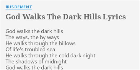 "GOD WALKS THE DARK HILLS" LYRICS by IRIS DEMENT: God walks the dark...