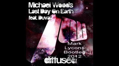 Michael Woods Last Day On Earth Mark Lycons Bootleg 2012 Youtube