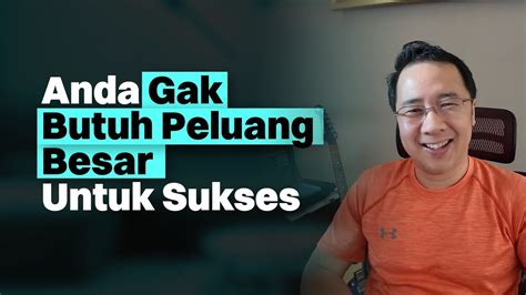 Gak Butuh Peluang Besar Ini Alasan Kenapa Anda Belum Sukses Tips Dan