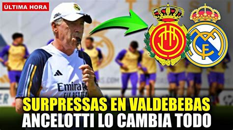 Ltima Hora Sorpresas En Valdebebas Ancelotti Lo Cambia Todo