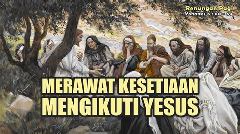 Renungan Pagi Merawat Kesetiaan Mengikuti Yesus Yohanes