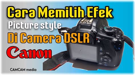 Cara Memilih Picture Style Efek Pada Canon D Tutorial Camera