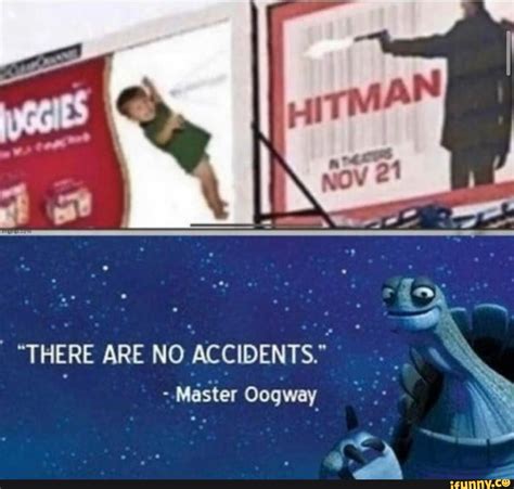 "THERE ARE NO ACCIDENTS." -Master Oogway - iFunny